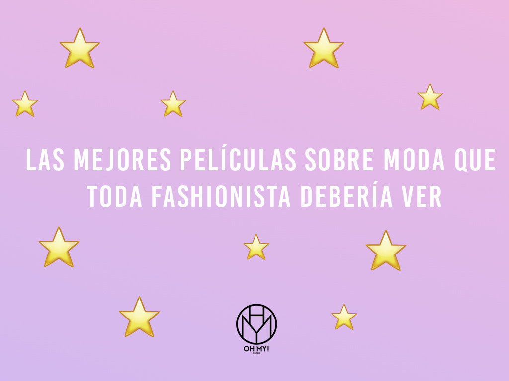 Las Mejores Películas Sobre Moda Que Toda Fashionista Debería Ver Oh My Store 